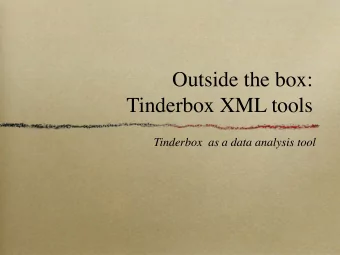 Outside the box:  Tinderbox XML tools  Tinderbox  as a data analysis tool  What are we trying to