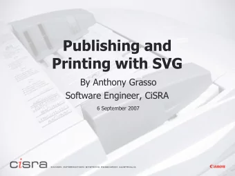 Publishing and  Printing with SVG  By Anthony Grasso  Software Engineer, CiSRA  6 September 2007  6