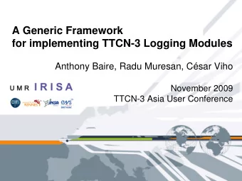 A Generic Framework  for implementing TTCN-3 Logging Modules  Anthony Baire, Radu Muresan, Csar