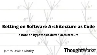 Betting on Software Architecture as Code  a note on hypothesis-driven architecture  James Lewis :