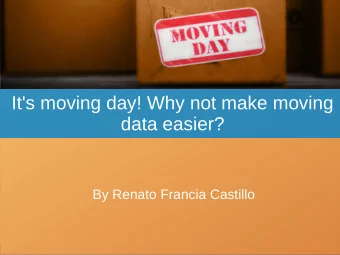 It's moving day! Why not make moving  data easier?  By Renato Francia Castillo  The 1,500 hour