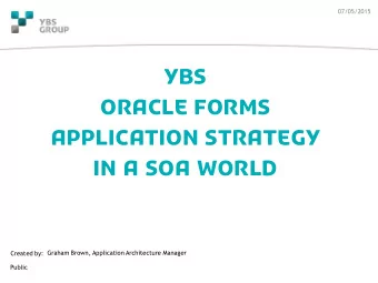 Graham Brown, Application Architecture Manager  Created by:  Public  AGENDA  Background to