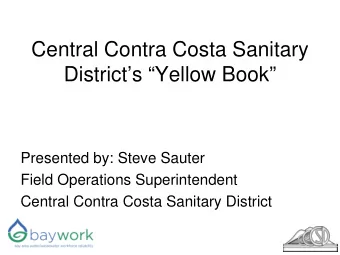 Central Contra Costa Sanitary  Districts Yellow Book  Presented by: Steve Sauter  Field