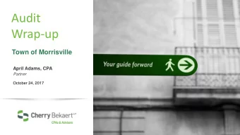Audit  Wrap-up  Town of Morrisville  April Adams, CPA  Partner  October 24, 2017  Client Service