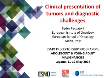 Clinical presentation of  tumors and diagnostic  challenges  Fedro Peccatori  European Istitute of