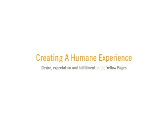 Creating A Humane Experience  Desire, expectation and fulfillment in the Yellow Pages Context  1.
