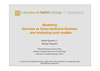 Modelling  Services as Socio-technical Systems  ...and analysing such models  Nicola Guarino (*)
