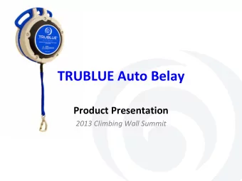 TRUBLUE Auto Belay Product Presentation 2013 Climbing Wall Summit  Agenda   Why do you need an