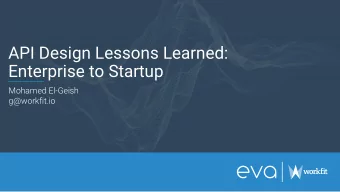 API Design Lessons Learned:  Enterprise to Startup  Mohamed El-Geish  g@workfit.io 4 This