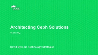 Architecting Ceph Solutions  TUT1234  David Byte, Sr. Technology Strategist  Agenda  Discuss SUSE