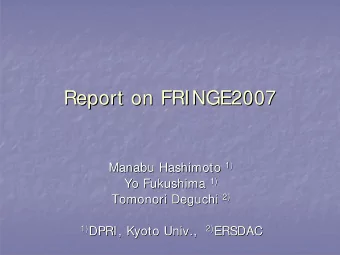 Report on FRINGE2007  Report on FRINGE2007  1) Manabu Hashimoto 1)  Manabu Hashimoto Fukushima 1)