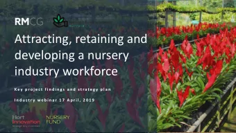 Attracting, retaining and  developing a nursery  industry workforce  K e y  p r o j e c t  f i n d