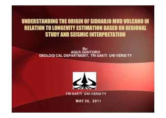 UNDERSTANDING THE ORIGIN OF  UNDERSTANDING THE ORIGIN OF SIDOARJO MUD VOLCANO IN  SIDOARJO MUD