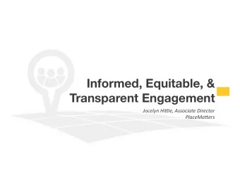 Informed, Equitable, &amp; Transparent Engagement  Jocelyn(Hi+le,(Associate(Director(  PlaceMa+ers(