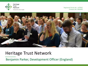 Heritage Trust Network  Benjamin Parker, Development Officer (England)  Heritage Trust Network