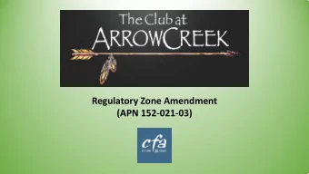 Regulatory Zone Amendment  (APN 152-021-03)  The Club at ArrowCreek Facts  Club has consisted of
