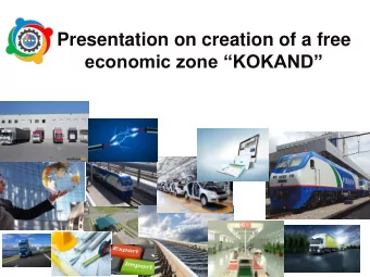 Presentation on creation of a free  economic zone KOKAND  brief information about  Fergana