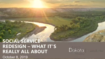 SOCIAL SERVICE  REDESIGN  WHAT ITS  REALLY ALL ABOUT  October 8, 2019  2017  NORTH  DAKOTA