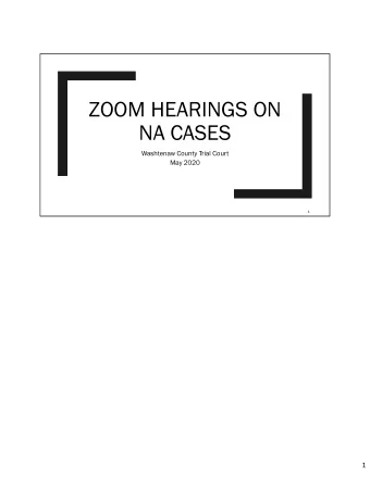 ZOOM HEARINGS ON  NA CASES  Washtenaw County Trial Court  May 2020  1  1  Weekly N  Notification t