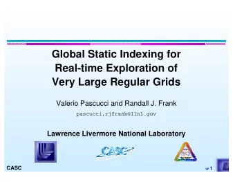 Global Static Indexing for  Real-time Exploration of  Very Large Regular Grids  Valerio Pascucci