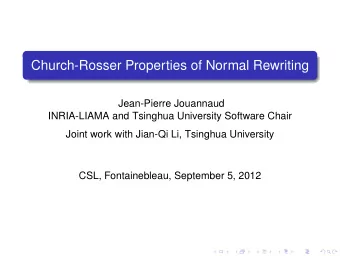 Church-Rosser Properties of Normal Rewriting  Jean-Pierre Jouannaud  INRIA-LIAMA and Tsinghua