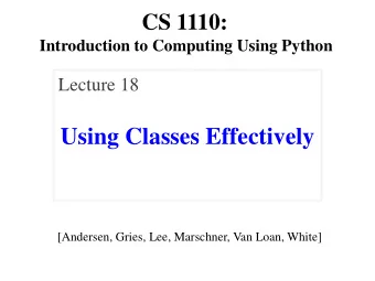 Using Classes Effectively  [Andersen, Gries, Lee, Marschner, Van Loan, White]  Announcements