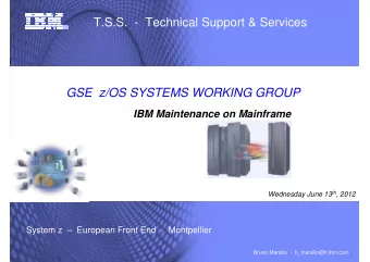 T.S.S.  - Technical Support &amp; Services  GSE  z/OS SYSTEMS WORKING GROUP  IBM Maintenance on