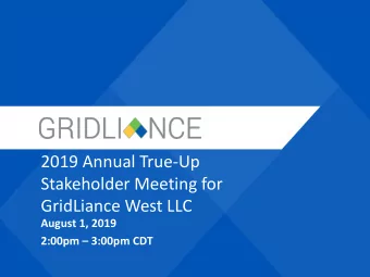 2019 Annual True-Up  Stakeholder Meeting for  GridLiance West LLC  August 1, 2019 2:00pm  3:00pm