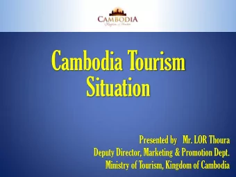 Situation  Presented by   Mr. LOR Thoura  Deputy Director, Marketing &amp; Promotion Dept.