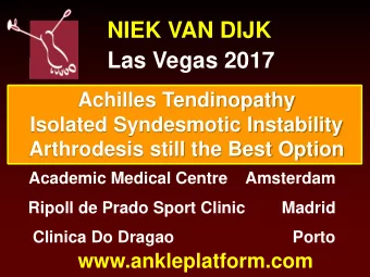 NIEK VAN DIJK  Las Vegas 2017  Achilles Tendinopathy  Isolated Syndesmotic Instability  Arthrodesis