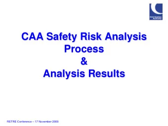 CAA Safety Risk Analysis  Process  &amp;  Analysis Results  RETRE Conference  17 November 2009