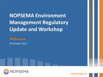 NOPSEMA Environment  Management Regulatory  Update and Workshop  Melbourne  29 October 2012