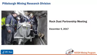 Pittsburgh Mining Research Division  Rock Dust Partnership Meeting  December 5, 2017  NIOSH Mining