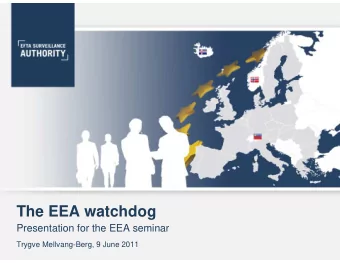The EEA watchdog  Presentation for the EEA seminar  Trygve Mellvang-Berg, 9 June 2011  Who are