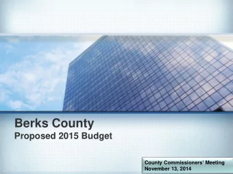 Berks County  Proposed 2015 Budget County Commissioners Meeting  November 13, 2014  Berks County