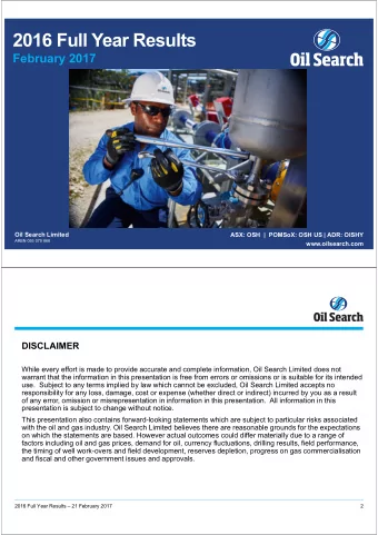 2016 Full Year Results  February 2017  Oil Search Limited  ASX: OSH  |  POMSoX: OSH US | ADR: OISHY