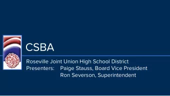 CSBA  Roseville Joint Union High School District  Presenters: Paige Stauss, Board Vice President