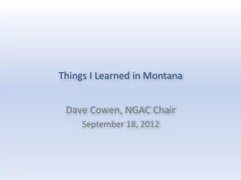 Things I Learned in Montana Dave Cowen, NGAC Chair September 18, 2012 The glaciers are melting