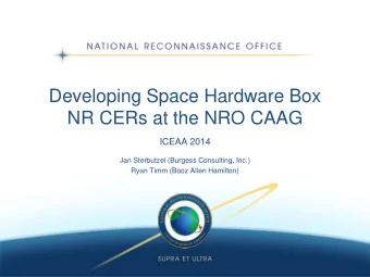 Developing Space Hardware Box  NR CERs at the NRO CAAG  ICEAA 2014  Jan Sterbutzel (Burgess