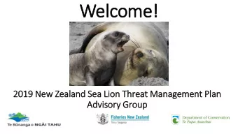 Welco  come  me!  2019 N  New Z  Zeala  land S  Sea  ea Li  Lion  on T  Threat M  Management P