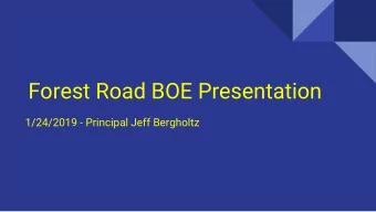 Forest Road BOE Presentation  1/24/2019 - Principal Jeff Bergholtz  We believe in instruction that