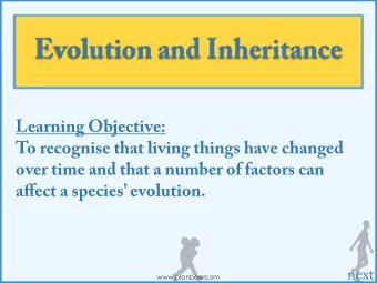 Evolution and Inheritance  Learning Objective:  To recognise that living things have changed  over
