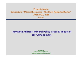 Key Note Address: Mineral Policy Issues &amp; Impact of 18 TH Amendment.  Azhar Khan  Ex-Director