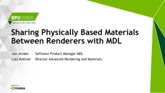 Sharing Physically Based Materials  Between Renderers with MDL Jan Jordan Software Product Manager