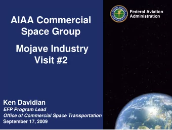 AIAA Commercial  Space Group  Mojave Industry  Visit #2  Ken Davidian  EFP Program Lead  Office of