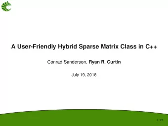 A User-Friendly Hybrid Sparse Matrix Class in C++ Conrad Sanderson, Ryan R. Curtin  July 19, 2018