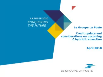 CONQUERING  THE FUTURE  Le Groupe La Poste  Credit update and  considerations on upcoming