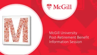 Information Session  Post-Retirement  Benefits  McGill provides you with the following post-