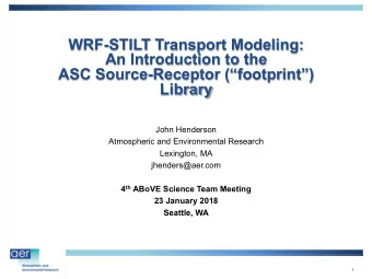 WRF-STILT Transport Modeling:  An Introduction to the  ASC Source-Receptor (footprint)