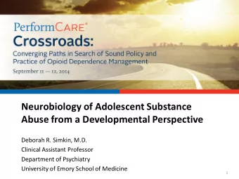 Neurobiology of Adolescent Substance  Abuse from a Developmental Perspective  Deborah R. Simkin,